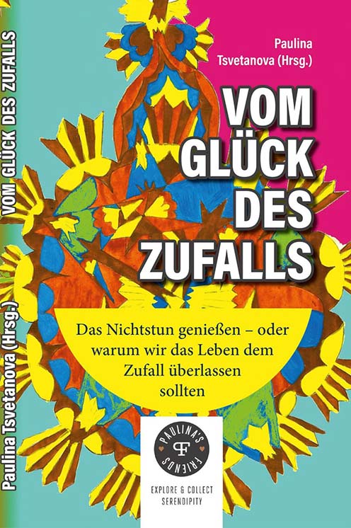 Zufall Glück Leben Selbsterkenntnis Kunst Nichtstun genießen Sein Erfolg Lifestyle Liebe 